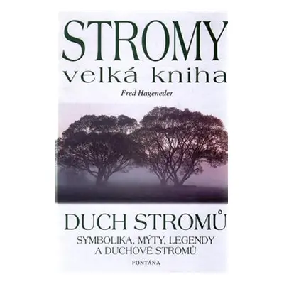 Stromy - velká kniha - Duch stromů - Fred Hageneder