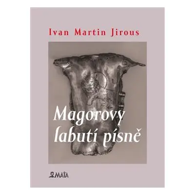 Magorovy labutí písně - Ivan Martin Jirous