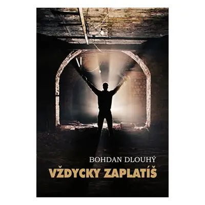 Vždycky zaplatíš - Bohdan Dlouhý