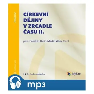 Církevní dějiny v zrcadle času II., mp3 - Martin Weis