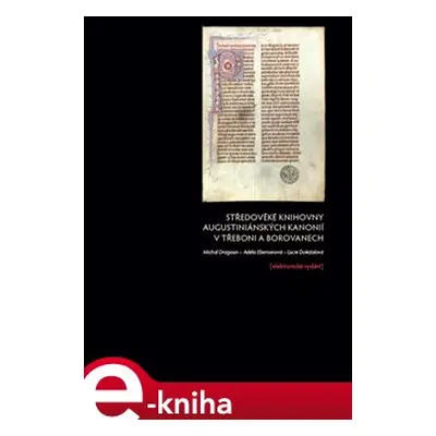 Středověké knihovny augustiniánských kanonií v Třeboni a Borovanech - Michal Dragoun, Adéla Eber