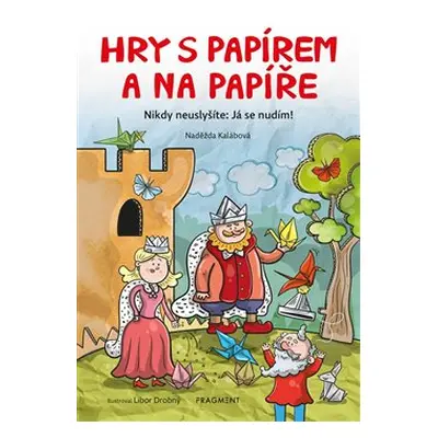 Hry s papírem a na papíře - Naděžda Kalábová