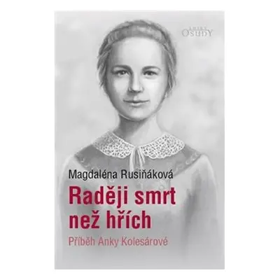 Raději smrt než hřích - Příběh Anky Kolesárové - Magdaléna Rusiňáková