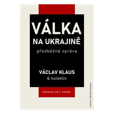 Válka na Ukrajině: předběžná zpráva - Václav Klaus, kol.