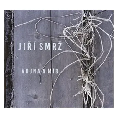 Smrž Jiří - Vojna a mír CD