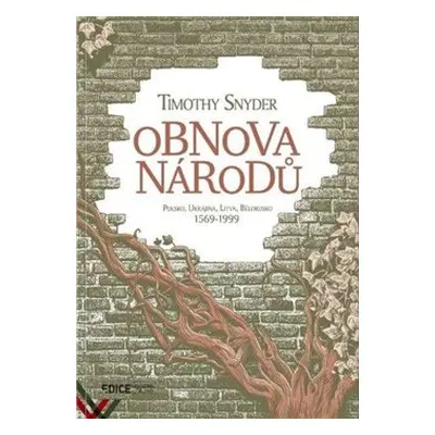 Obnova národů - Polsko, Ukrajina, Litva, Bělorusko 1569-1999 - Timothy Snyder