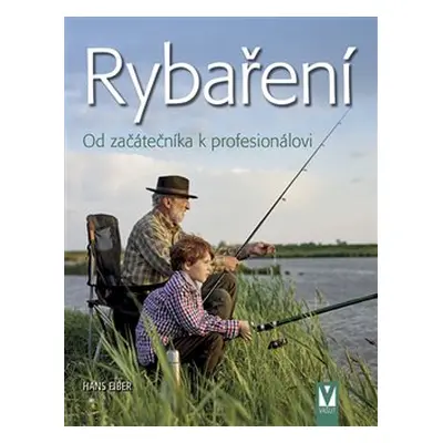 Rybaření – Od začátečníka k profesionálovi - Hans Eiber