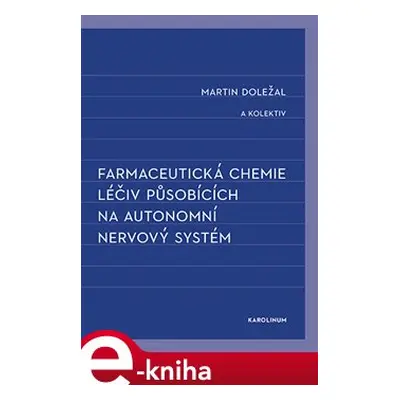 Farmaceutická chemie léčiv působících na autonomní nervový systém - Martin Doležal, kolektiv