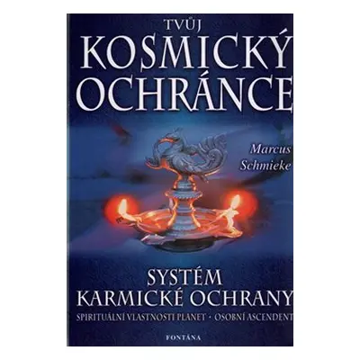 Tvůj kosmický ochránce - Systém karmické ochrany - Marcus Schmieke