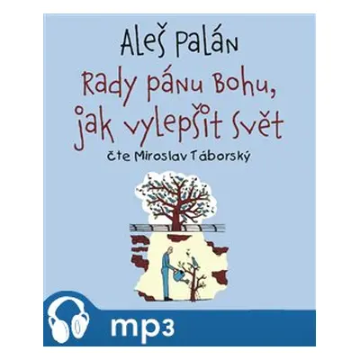 Rady pánu Bohu, jak vylepšit svět, mp3 - Aleš Palán