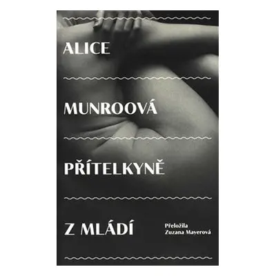 Přítelkyně z mládí - Alice Munroová