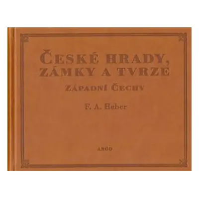 České hrady, zámky a tvrze I. - Franz Alexander Heber