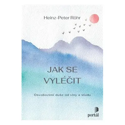 Jak se vyléčit - Heinz-Peter Röhr