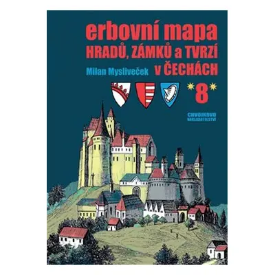 Erbovní mapa hradů, zámků a tvrzí v Čechách 8 - Milan Mysliveček