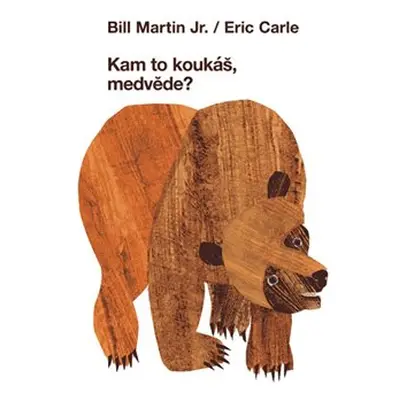 Kam to koukáš, medvěde? - Bill Martin Jr., Eric Carle