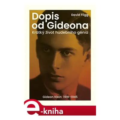 Dopis od Gideona. Gideon Klein 1919–1945 - David Fligg