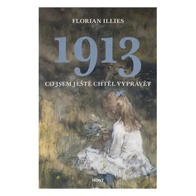 1913. Co jsem ještě chtěl vyprávět - Florian Illies