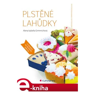 Plstěné lahůdky - Isabella Alena Grimmichová