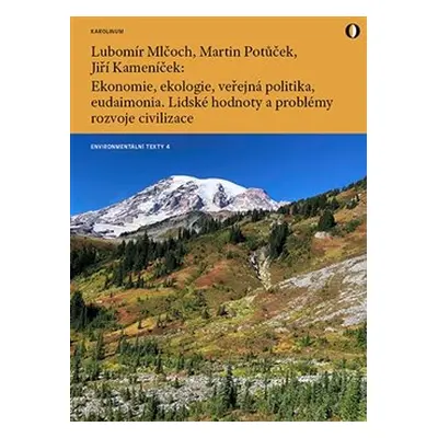 Ekonomie, ekologie, veřejná politika, eudaimonia - Lubomír Mlčoch, Martin Potůček, Jiří Kameník