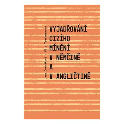 Vyjadřování cizího mínění v němčině a v angličtině - Věra Tauchmanová, Jana Ondráková