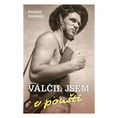 Válčil jsem v poušti - Richard Zdráhala