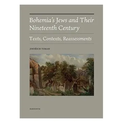 Bohemia&apos;s Jews and Their Nineteenth Century - Jindřich Toman