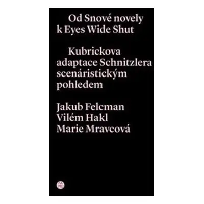 Od snové novely k Eyes Wide Shut. Kubrickova adaptace Schnitzlera scenáristickým pohledem - Vilé