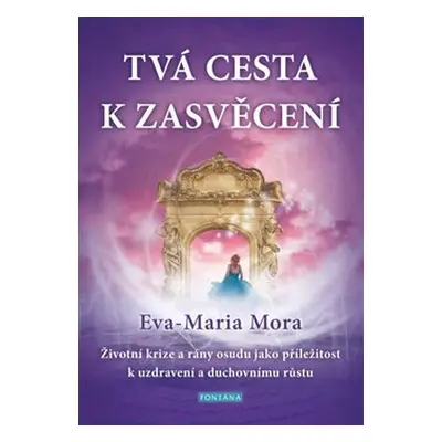 Tvá cesta k zasvěcení - Eva-Maria Mora