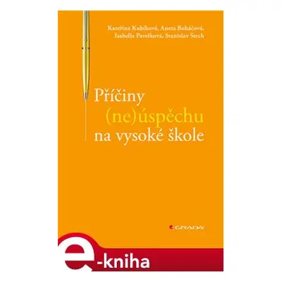 Příčiny (ne)úspěchu na vysoké škole - Isabella Pavelková, Stanislav Štech, Kateřina Kubíková, An