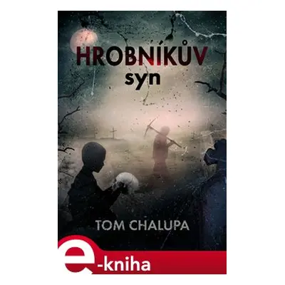 Hrobníkův syn - Tom Chalupa