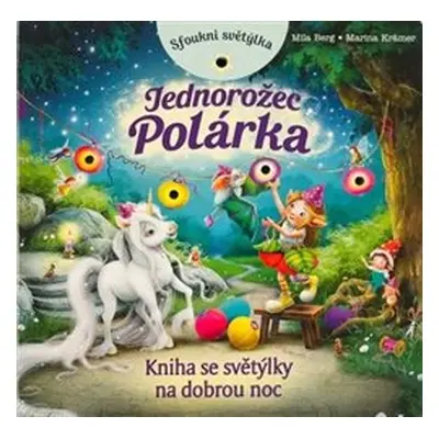 Sfoukni světýlka - Jednorožec Polárka - Marina Kramer, Mila Berg