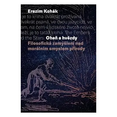 Oheň a hvězdy - Erazim Kohák