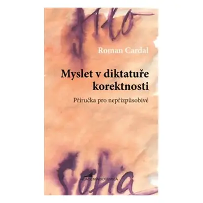 Myslet v diktatuře korektnosti - Roman Cardal