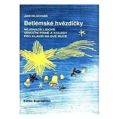 Betlémské hvězdičky (nejsnazší lidové vánoční písně a koledy pro klavír na dvě ruce) - Jan Hluch