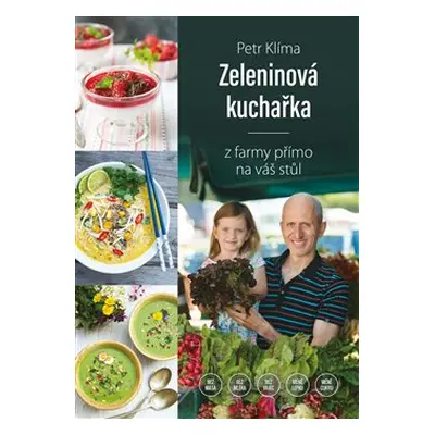 Zeleninová kuchařka - z farmy přímo na váš stůl - Petr Klíma