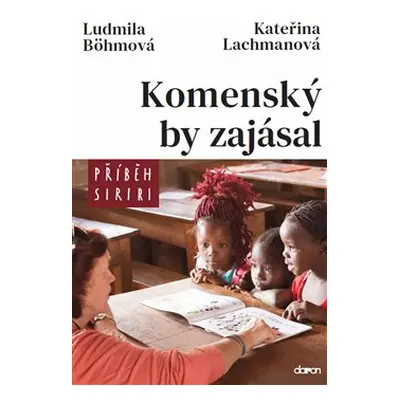 Komenský by zajásal - Příběh Siriri - Ludmila Böhmová, Kateřina Lachmanová