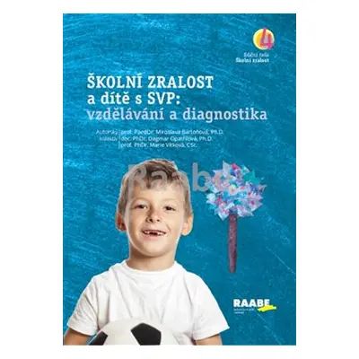 Školní zralost a dítě s SVP: vzdělávání a diagnostika - Miroslava Bartoňová, Dagmar Opatřilová, 