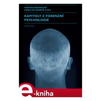 Kapitoly z forenzní psychologie - Hedvika Boukalová, Ilona Gillernová