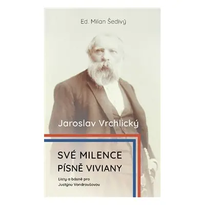 Své milence, písně Viviany /komplet/ - Jaroslav Vrchlický, Justýna Vondroušová