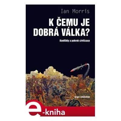 K čemu je dobrá válka? - Ian Morris