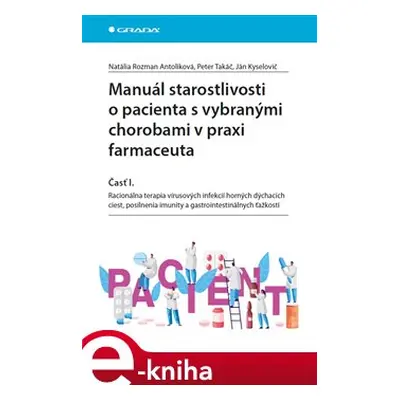 Manuál starostlivosti o pacienta s vybranými chorobami v praxi farmaceuta - Peter Takáč, Ján Kys