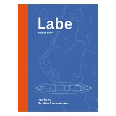 Labe - příběh řeky - Jan Šícha, Kateřina Puncmannová