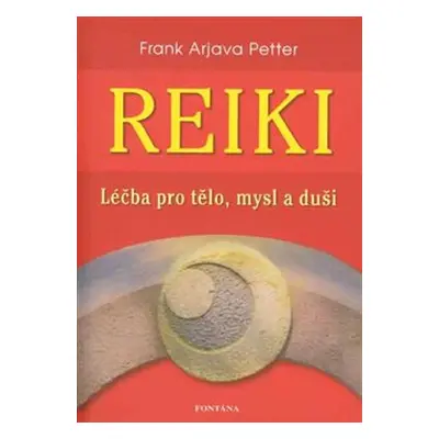 Reiki - léčba pro tělo, mysl a duši - Frank Arjava Petter