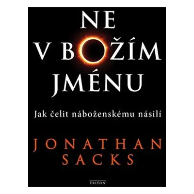 Ne v Božím jménu - Jak čelit náboženskému násilí - Jonathan Sacks