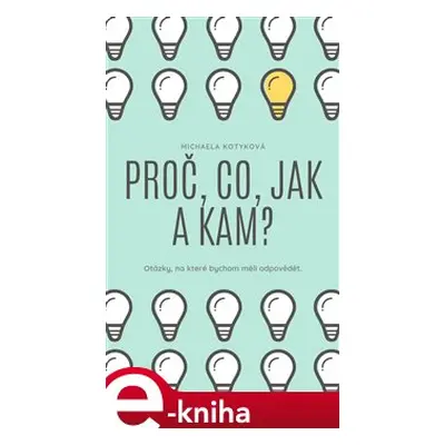 Proč, Co, Jak a Kam? - Michaela Kotyková