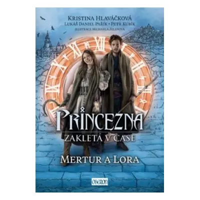 Princezna zakletá v čase 2: Mertur a Lora - Kristina Hlaváčková, Lukáš Daniel Pařík, Petr Kubík