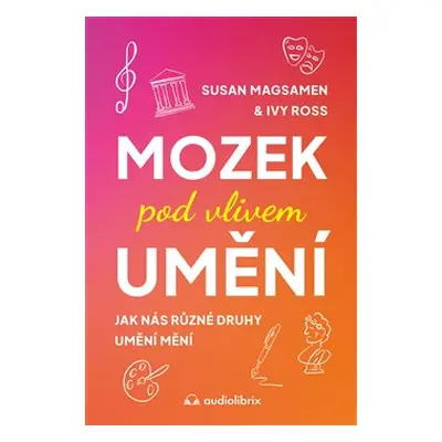 Mozek pod vlivem umění - Ivy Ross, Susan Magsamen