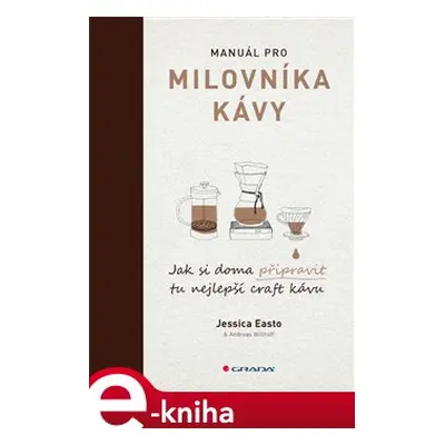 Manuál pro milovníka kávy - Jessica Easto, Andreas Willhoff