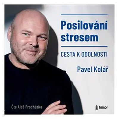 Posilování stresem - Cesta k odolnosti - Pavel Kolář