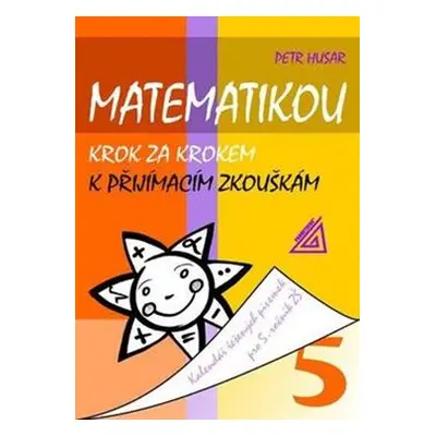 Matematikou krok za krokem k přijímacím zkouškám - Petr Husar